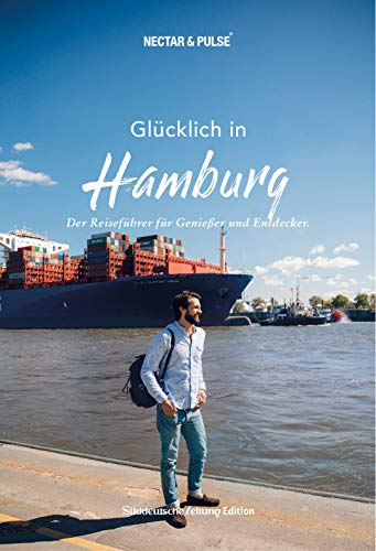 Glücklich in Hamburg: Der Reiseführer für Genießer und Entdecker (Glücklich in: Reiseführer für Genießer und Entdecker) von Sddeutsche Zeitung